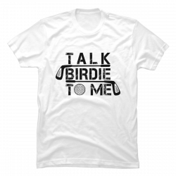 talk birdie to me shirt
